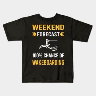 Weekend Forecast Wakeboarding Wakeboard Wakeboarder Kids T-Shirt